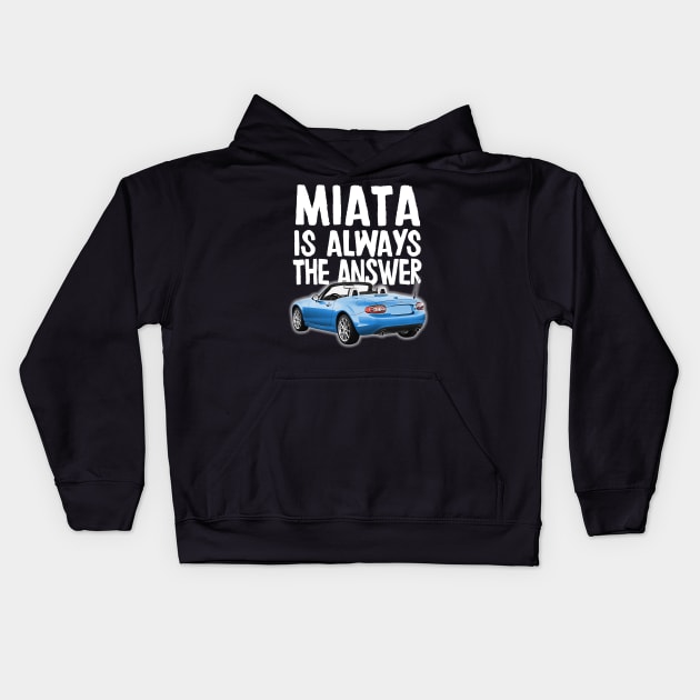 Miata Is Always The Answer - (Blue) Mazda Miata/MX-5 Kids Hoodie by DankFutura